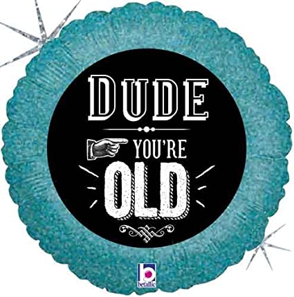 Dude You're Old 18'' Balloon